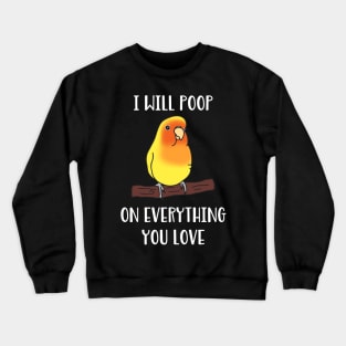 yellow lovebird will poop on everything you love Crewneck Sweatshirt